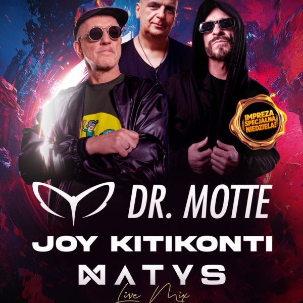 DR. MOTTE & JOY KITIKONTI & DJ MATYS ★ NIEDZIELA 09.11 ★ ENERGY 2000 KATOWICE