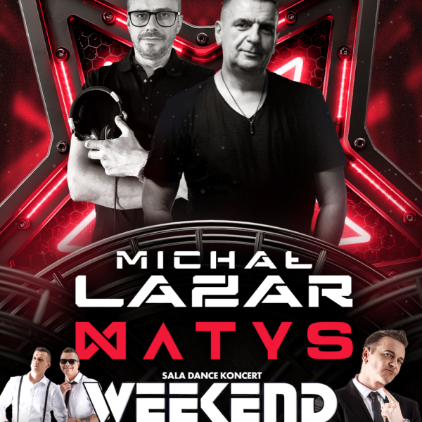 DJ MATYS & MICHAŁ LAZAR ★ ZESPÓŁ WEEKEND – sala dance