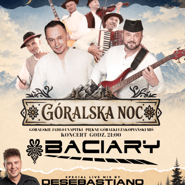 KONCERT BACIARY ★ GÓRALSKA NOC & DESEBASTIANO ★ EVENT SPECJALNY